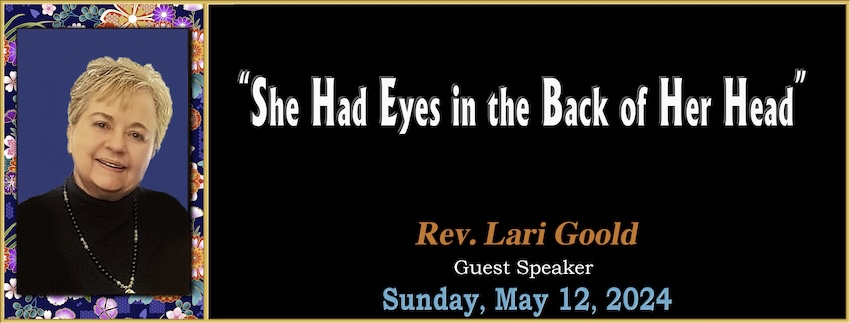 “She Had Eyes in the Back of Her Head” // Rev. Lari Goold [Guest Speaker] - May 12th,2024