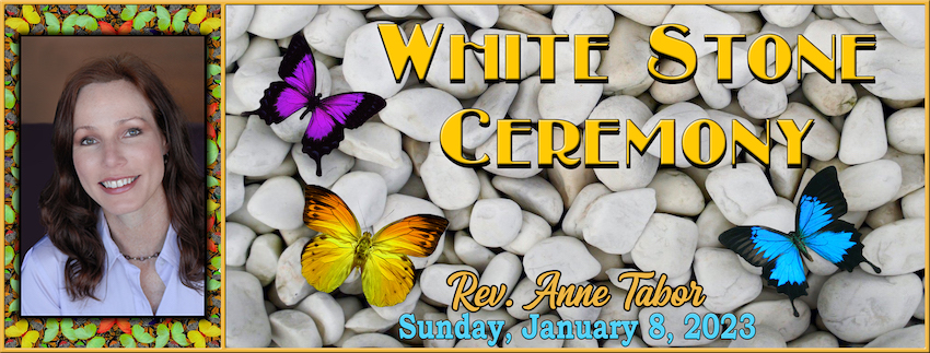 White Stone Ceremony // Rev. Anne Tabor - January 8th, 2023