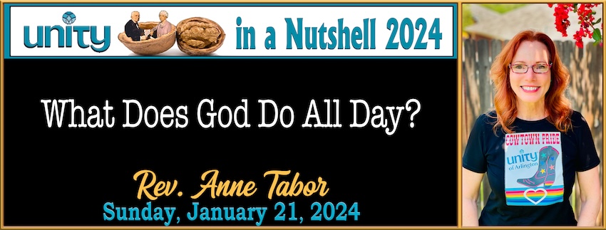 01-21-2024 [850] UNITY IN A NUTSHELL #1: -  What Does God Do All Day? -- Rev. Anne Tabor