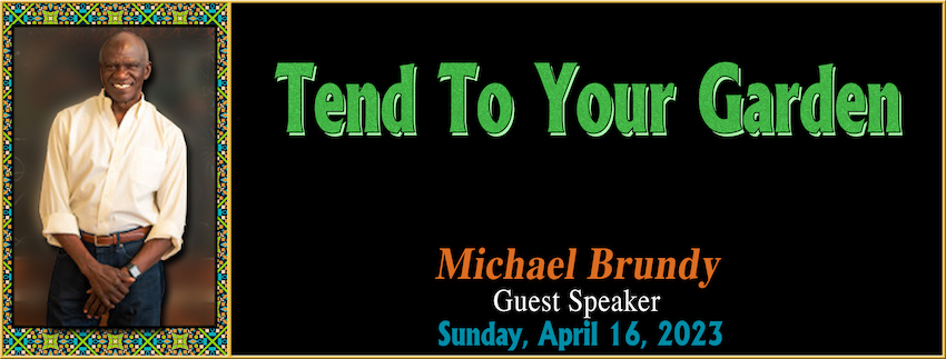 Tend To Your Garden // Michael Brundy [Guest Speaker] - April 16th, 2023