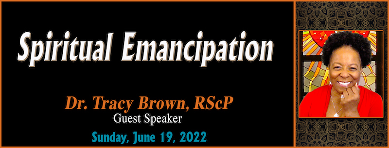06-19-2022 “Spiritual Emancipation” // Dr. Tracy Brown, RScP, Guest Speaker