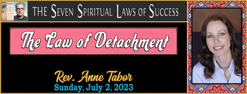 07-02-2023 [850] - The Law of Detachment -- Rev. Anne Tabor