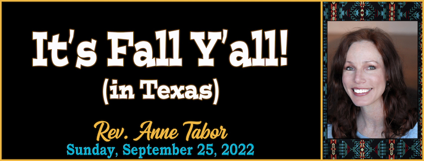 IT’S FALL Y’ALL! (IN TEXAS) // Rev. Anne Tabor - September 25th, 2022 Graphic