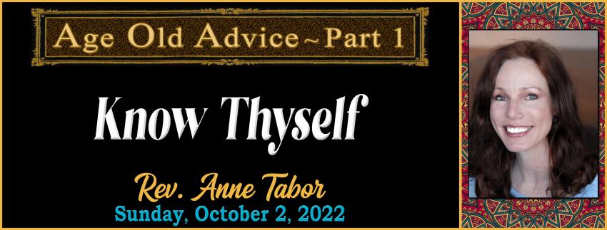 10-02-2022 AGE OLD DVICE~Part 1 • Know Thyself by Rev, Anne