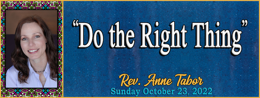 10-23-2022 "Do the Right Thing" by Rev. Anne Tabor Graphic