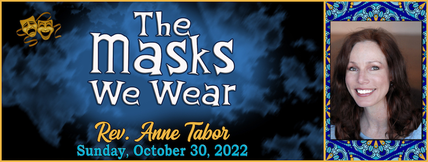 The Masks We Wear // Rev. Anne Tabor - October 30, 2022 GRAPHIC