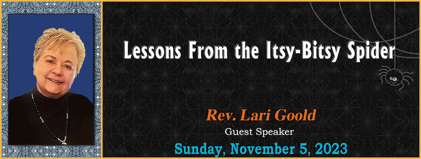 “Lessons From the Itsy-Bitsy Spider” // Rev. Lari Goold [Guest Speaker] - November 5th, 2023  Click this link to watch UofA’s Celebration Service on YouTube:               Click this link to watch UofA’s FB LIVE Service:   Sunday, November 5th, 2023 “Lessons From the Itsy-Bitsy Spider” Rev. Lari Goold [Guest Speaker] 