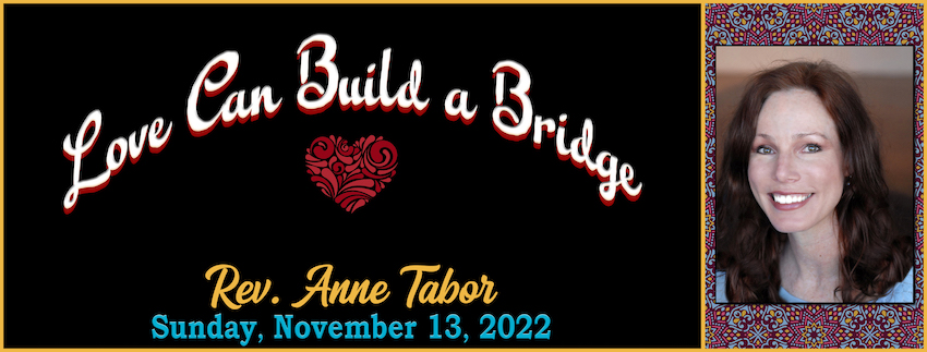 11-13-2022 LOVE CAN BUILD A BRIDGE -- Rev. Anne Tabor GRAPHIC