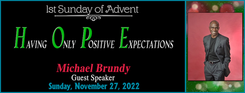 11.27.2022 [MESSAGE ONLY] Having Only Positive Expectations - HOPE -- Michael Brundy [GUEST SPEAKER]