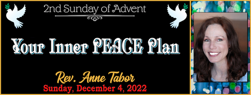 12-04-2022 [850] - ADVENT PEACE - YOUR INNER PEACE PLAN -- Rev. Anne Tabor