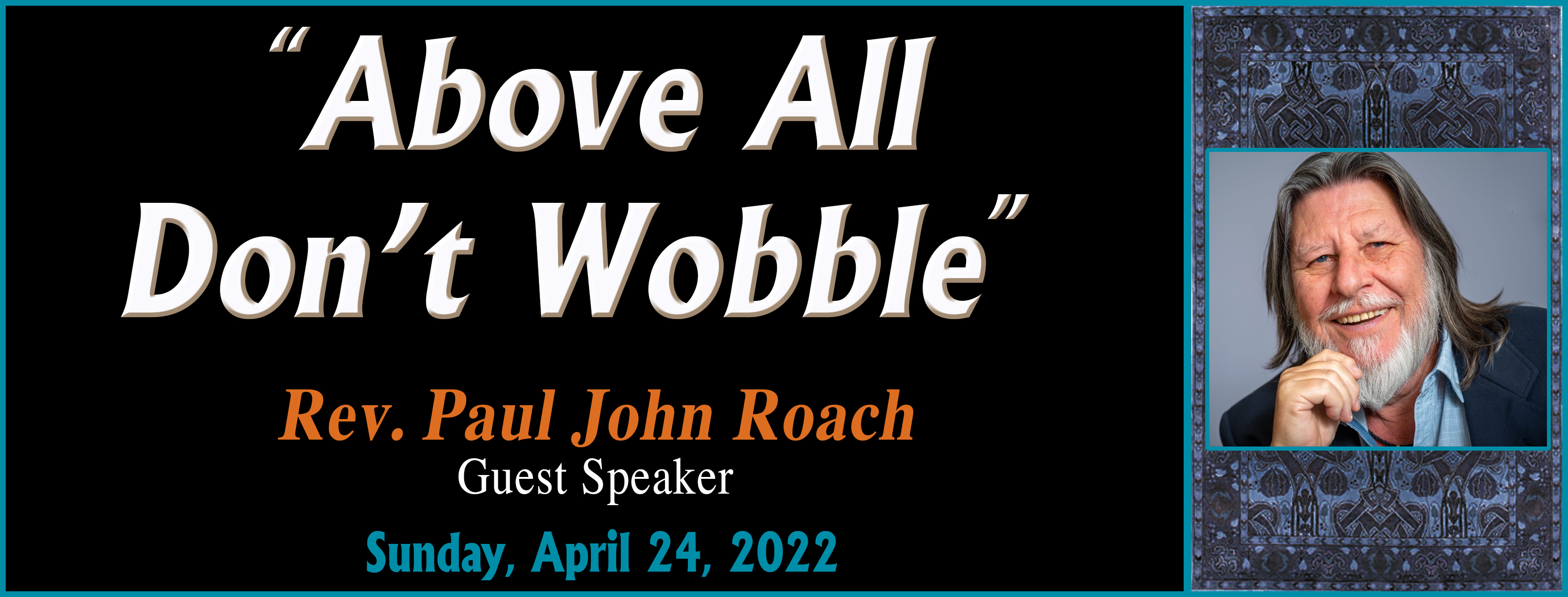 04-24-2022 Above All Don't Wobble - Rev. Paul John Roach